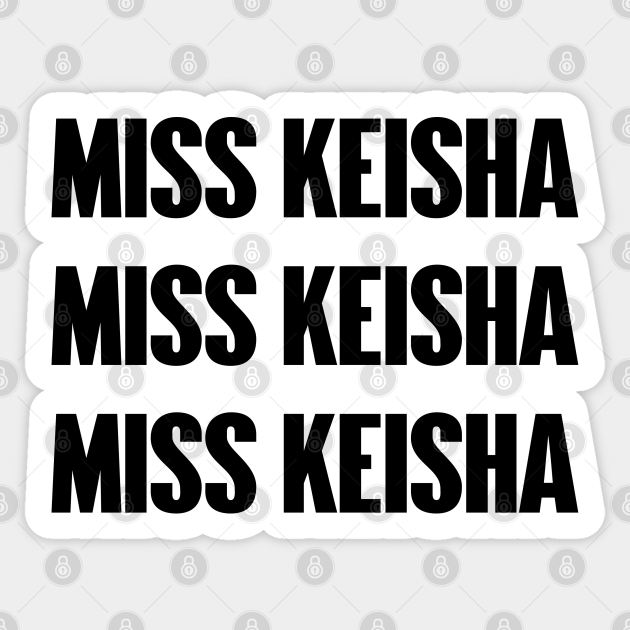 Miss Keisha Miss Keisha Sticker TeePublic